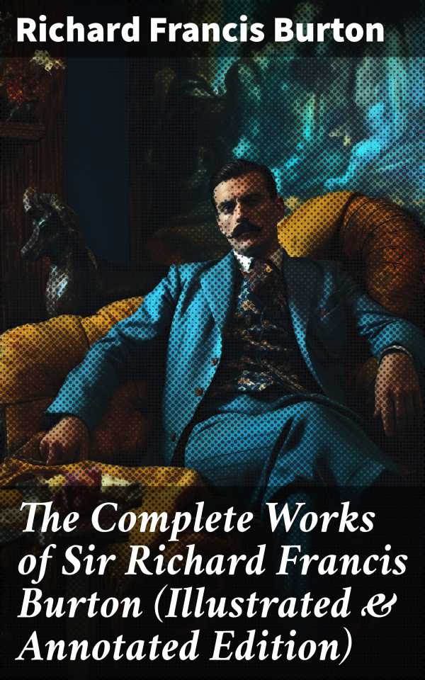 bw-the-complete-works-of-sir-richard-francis-burton-illustrated-amp-annotated-edition-good-press-8596547775737
