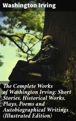 bw-the-complete-works-of-washington-irving-short-stories-historical-works-plays-poems-and-autobiographical-writings-illustrated-edition-good-press-8596547803041