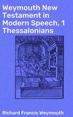 bw-weymouth-new-testament-in-modern-speech-1-thessalonians-good-press-4064066090982
