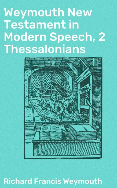 Weymouth New Testament in Modern Speech 2 Thessalonians
