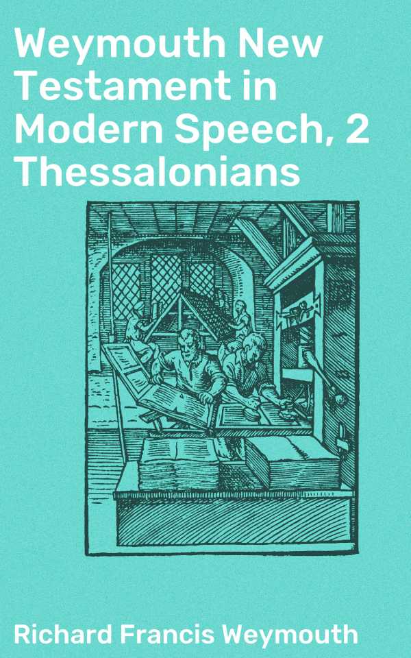 bw-weymouth-new-testament-in-modern-speech-2-thessalonians-good-press-4064066090975