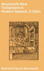 bw-weymouth-new-testament-in-modern-speech-2-john-good-press-4064066090876
