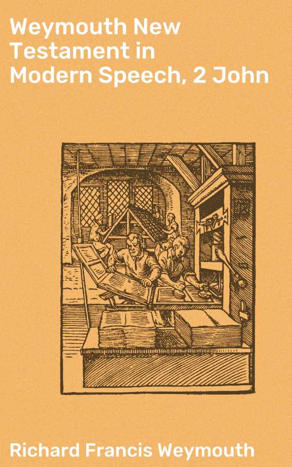 bw-weymouth-new-testament-in-modern-speech-2-john-good-press-4064066090876