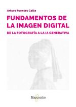 bw-fundamentos-de-la-imagen-digital-de-la-fotografiacutea-a-la-ia-generativa-marcombo-9788426740014