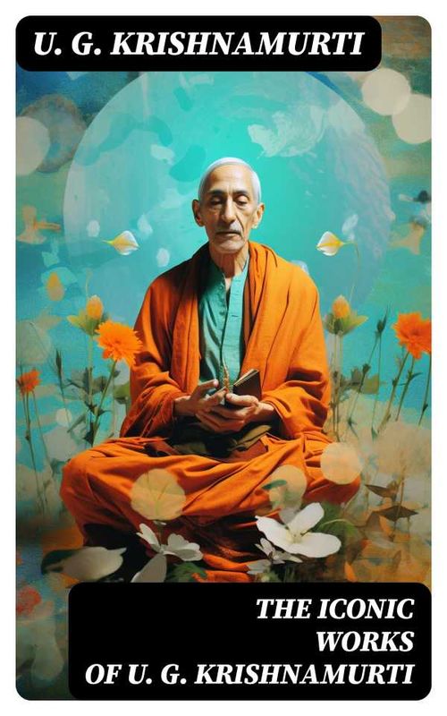 The Iconic Works of U G Krishnamurti