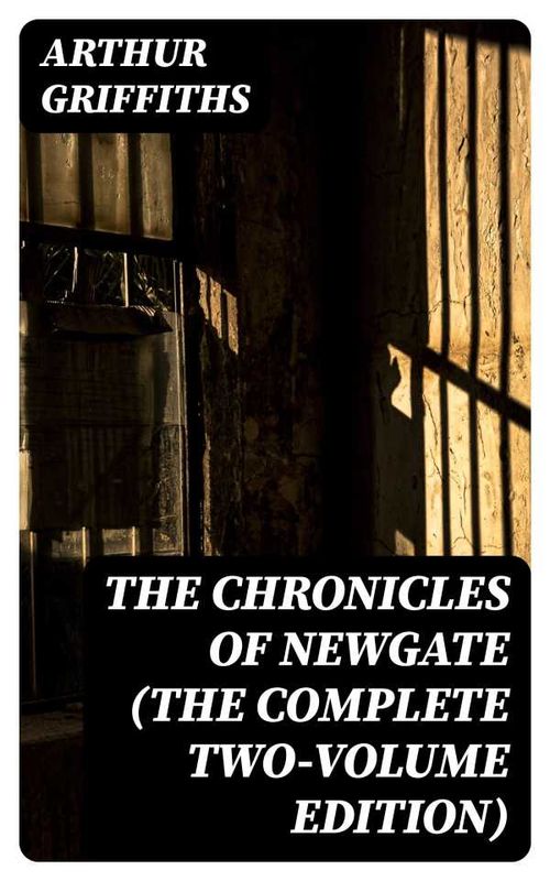 The Chronicles of Newgate The Complete TwoVolume Edition