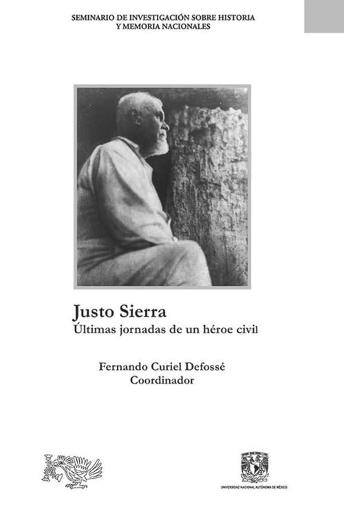 Justo Sierra últimas jornadas de un héroe civil