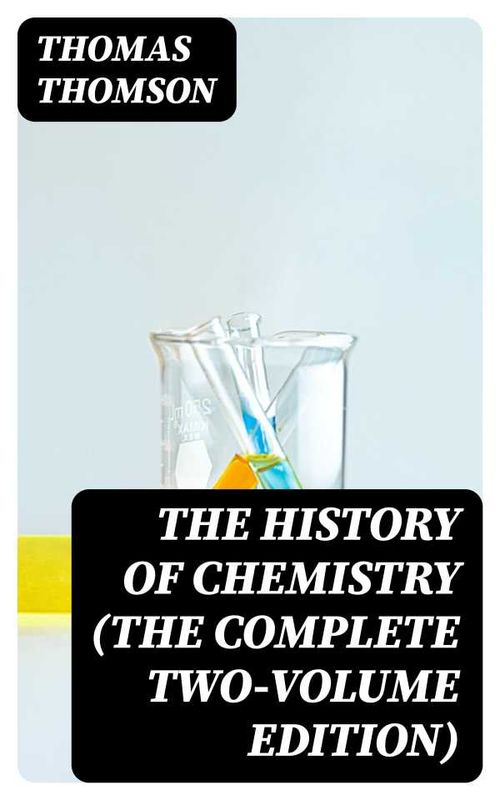 The History of Chemistry The Complete TwoVolume Edition