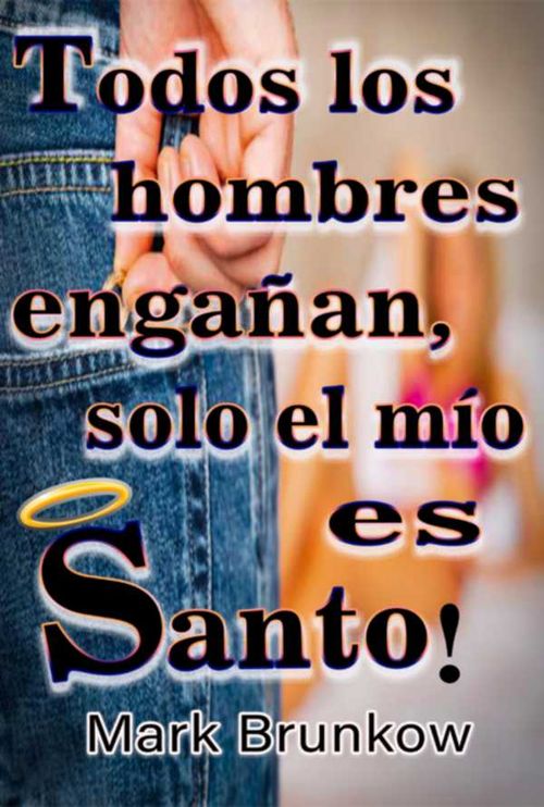 Ttodos Los Hombres Engañan ¡sólo El Mío Es Santo!