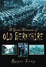 bw-a-grim-almanac-of-old-berkshire-the-history-press-9780750954174