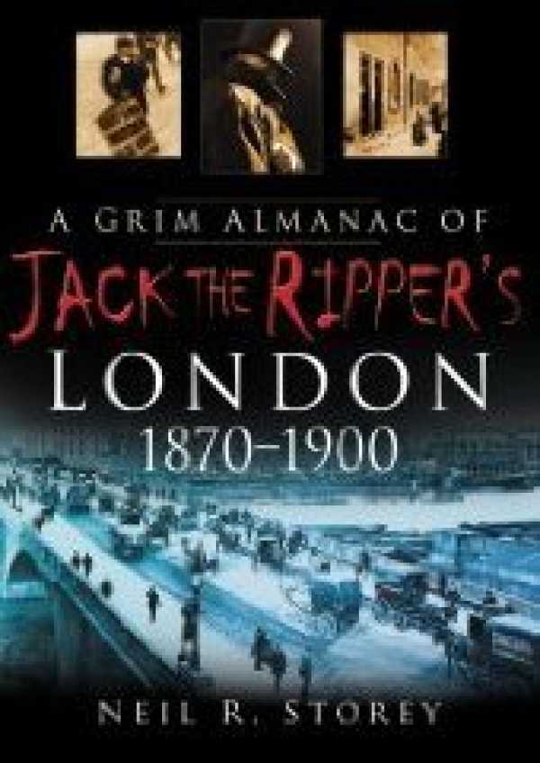 bw-a-grim-almanac-of-jack-the-rippers-london-18701900-the-history-press-9780752496269