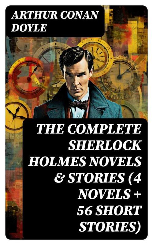 The Complete Sherlock Holmes Novels Stories 4 Novels 56 Short Stories