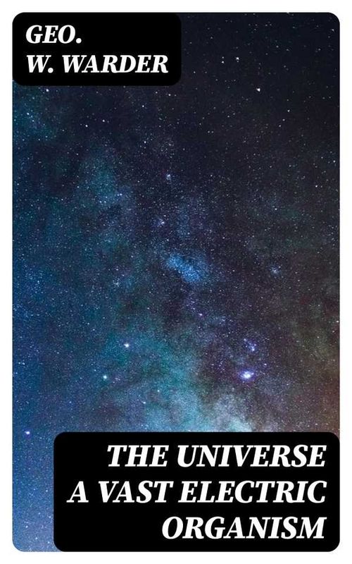 The Universe a Vast Electric Organism