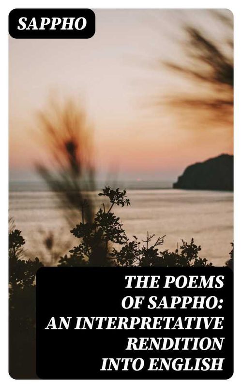 The Poems of Sappho An Interpretative Rendition into English