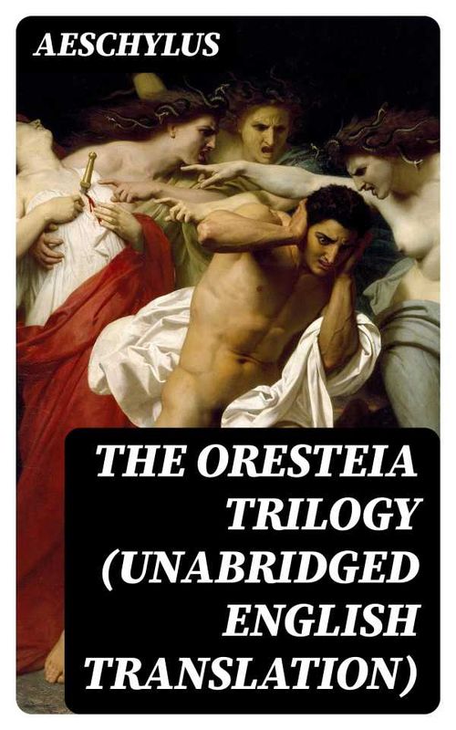 The Oresteia Trilogy Unabridged English Translation