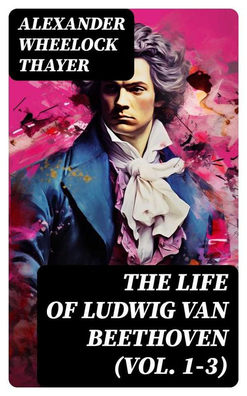 The Life of Ludwig van Beethoven Vol 13