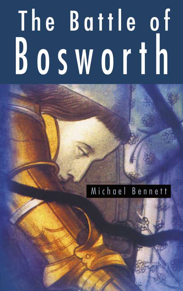 bw-the-battle-of-bosworth-the-history-press-9780752494968