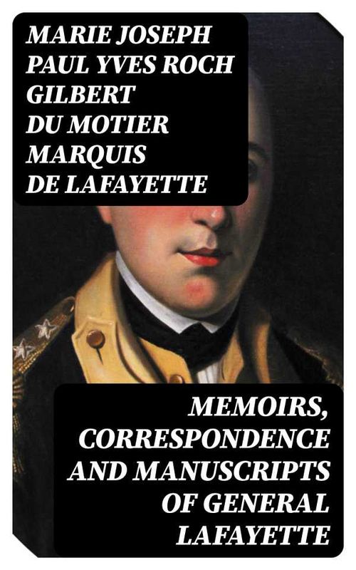 Memoirs Correspondence and Manuscripts of General Lafayette