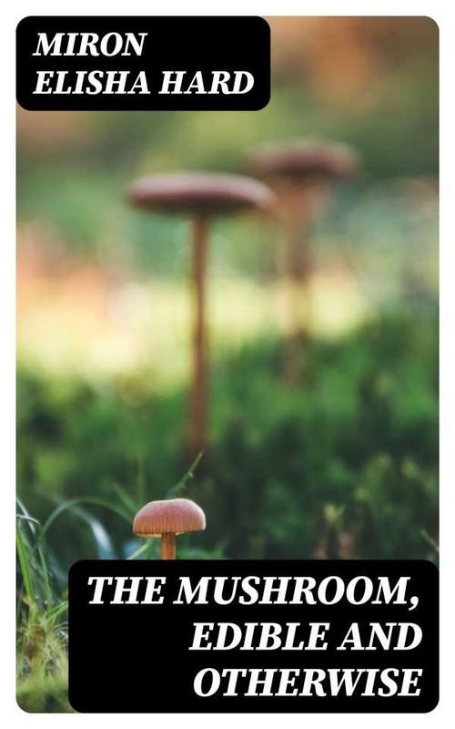 The Mushroom Edible and Otherwise