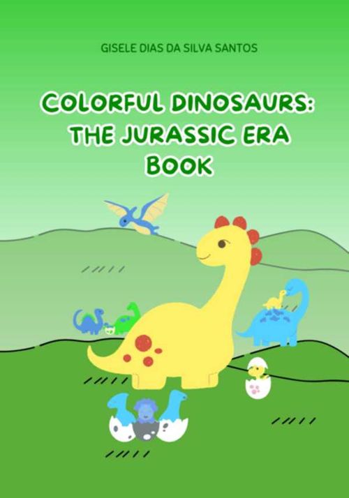 Colorful Dinosaurs The Jurassic Era Book