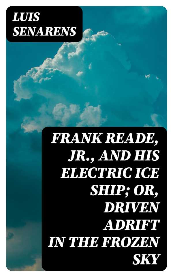 bw-frank-reade-jr-and-his-electric-ice-ship-or-driven-adrift-in-the-frozen-sky-digicat-8596547331292