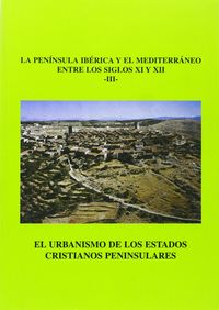 El urbanismo de los estados cristianos peninsulares la Peninsula Iberica y el Mediterraneo siglos
