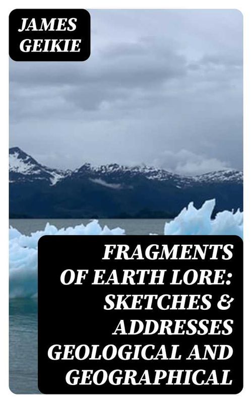 Fragments of Earth Lore Sketches Addresses Geological and Geographical