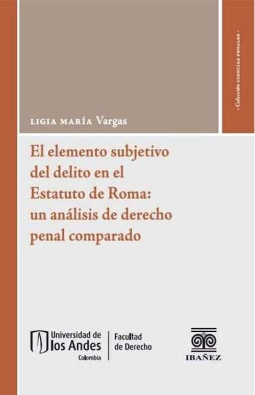 El elemento subjetivo del delito en el estatuto de Roma un análisis de derecho penal comparado