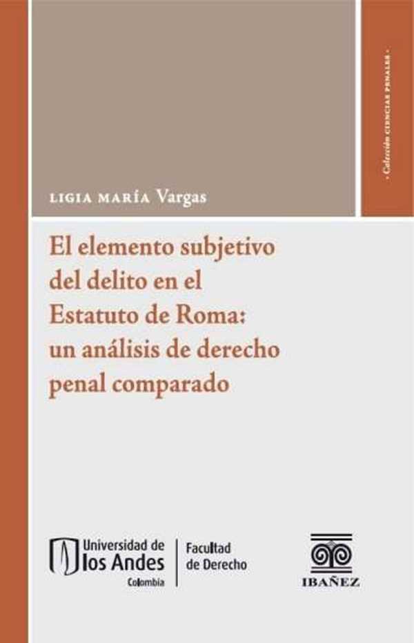 bw-el-elemento-subjetivo-del-delito-en-el-estatuto-de-roma-un-anaacutelisis-de-derecho-penal-comparado-grupo-editorial-ibaez-4099995591750