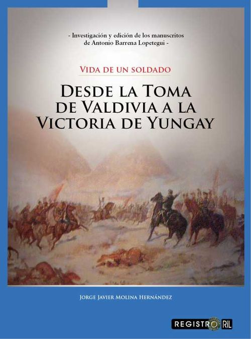 Vida de un soldado desde la toma de Valdivia a la victoria de Yungay