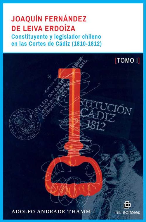 Joaquín Fernández de Leiva Erdoíza constituyente y legislador chileno en las Cortes de Cádiz 18101812 Dos tomos