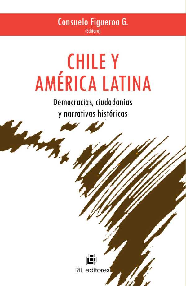 bw-chile-y-ameacuterica-latina-democracias-ciudadaniacuteas-y-narrativas-histoacutericas-ril-editores-9789560113900
