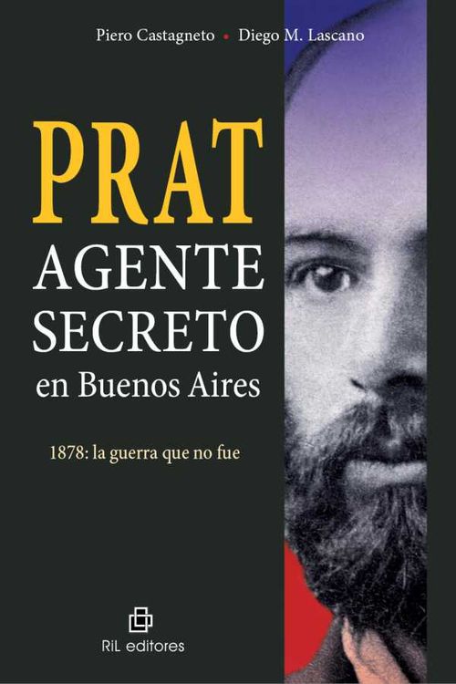 Prat Agente secreto en Buenos Aires 1878 la guerra que no fue