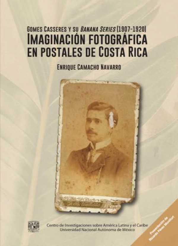bw-gomes-casseres-y-su-banana-series-19071920-imaginacioacuten-fotograacutefica-en-postales-de-costa-rica-unam-centro-de-investigaciones-sobre-amrica-latina-y-el-caribe-9786073074759