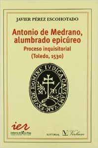 Antonio Medrano alumbrado epicureo Proceso Inquisitorial Toledo 1530
