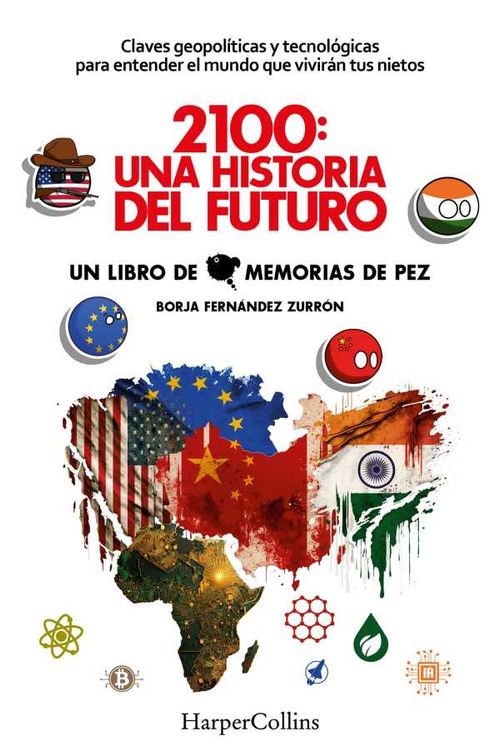 2100 Una historia del futuro Claves geopol?ticas y tecnol?gicas para entender el mundo que vivir?n tus nietos