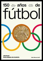 bw-150-antildeos-de-fuacutetbol-uruguay-deslumbra-en-europa-alter-ediciones-9789915963808
