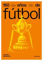 bw-150-antildeos-de-fuacutetbol-la-copa-uruguaya-alter-ediciones-9789915963853