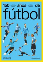 bw-150-antildeos-de-fuacutetbol-la-celeste-alter-ediciones-9789915963884