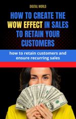 bw-how-to-create-the-wow-effect-on-sales-to-retain-your-customers-digital-world-9781325670949
