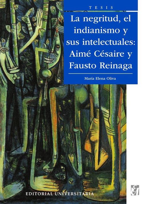 La Negritud el indianismo y sus intelectuales Aime Cesaire y Fausto Reinaga