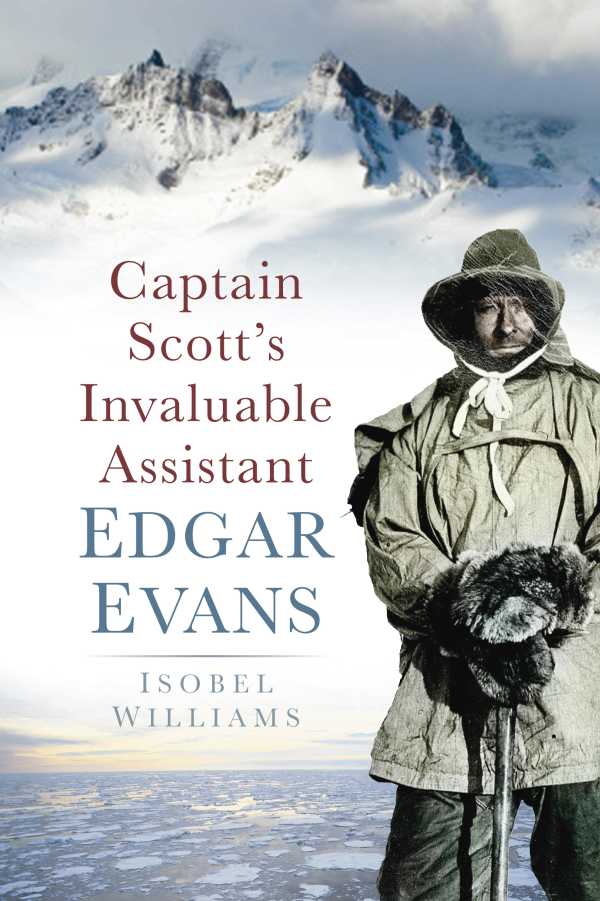 bw-captain-scotts-invaluable-assistant-edgar-evans-the-history-press-9780752477602