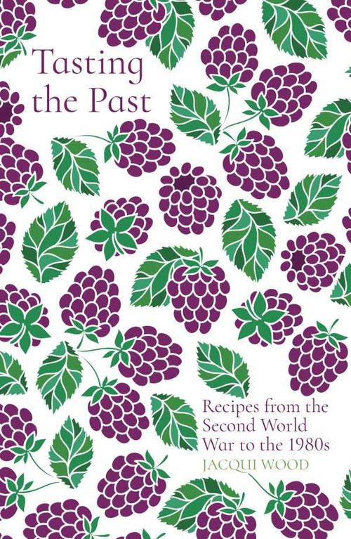 Tasting the Past Recipes from the Second World War to the 1980s