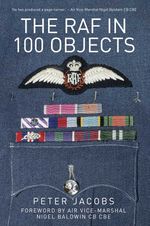 bw-the-raf-in-100-objects-the-history-press-9780750986236
