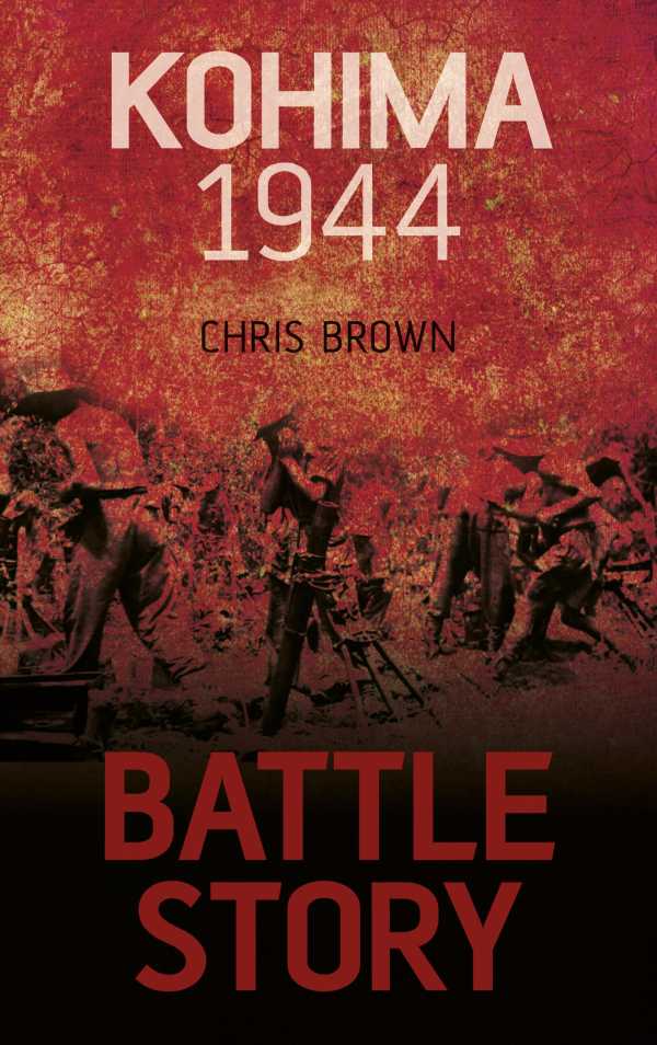 bw-battle-story-kohima-1944-the-history-press-9780752493947