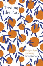 bw-tasting-the-past-recipes-from-antiquity-the-history-press-9780750994590