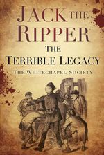 bw-jack-the-ripper-the-terrible-legacy-the-history-press-9780752497303