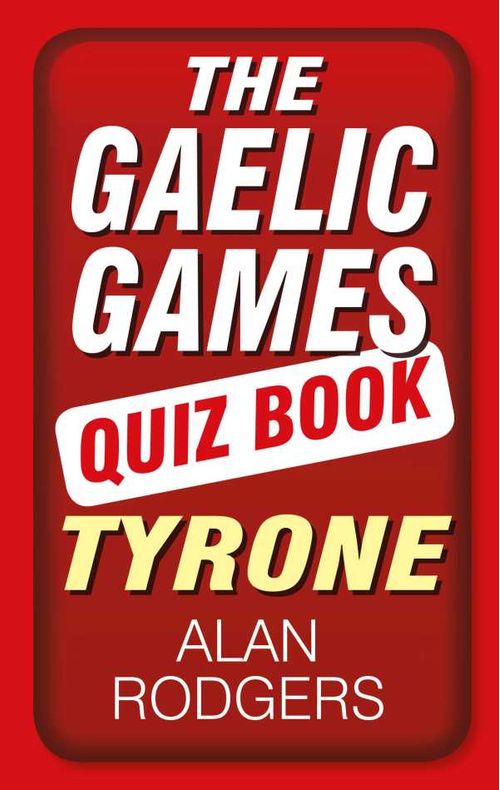 The Gaelic Games Quiz Book Tyrone