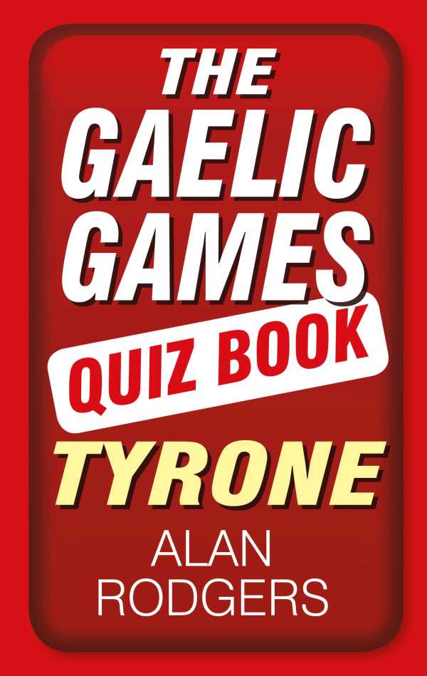 bw-the-gaelic-games-quiz-book-tyrone-thp-ireland-9780750963893