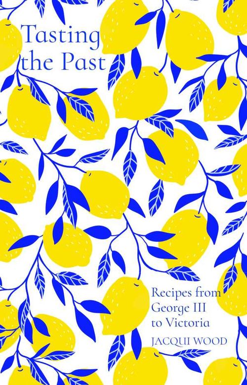 Tasting the Past Recipes from George III to Victoria